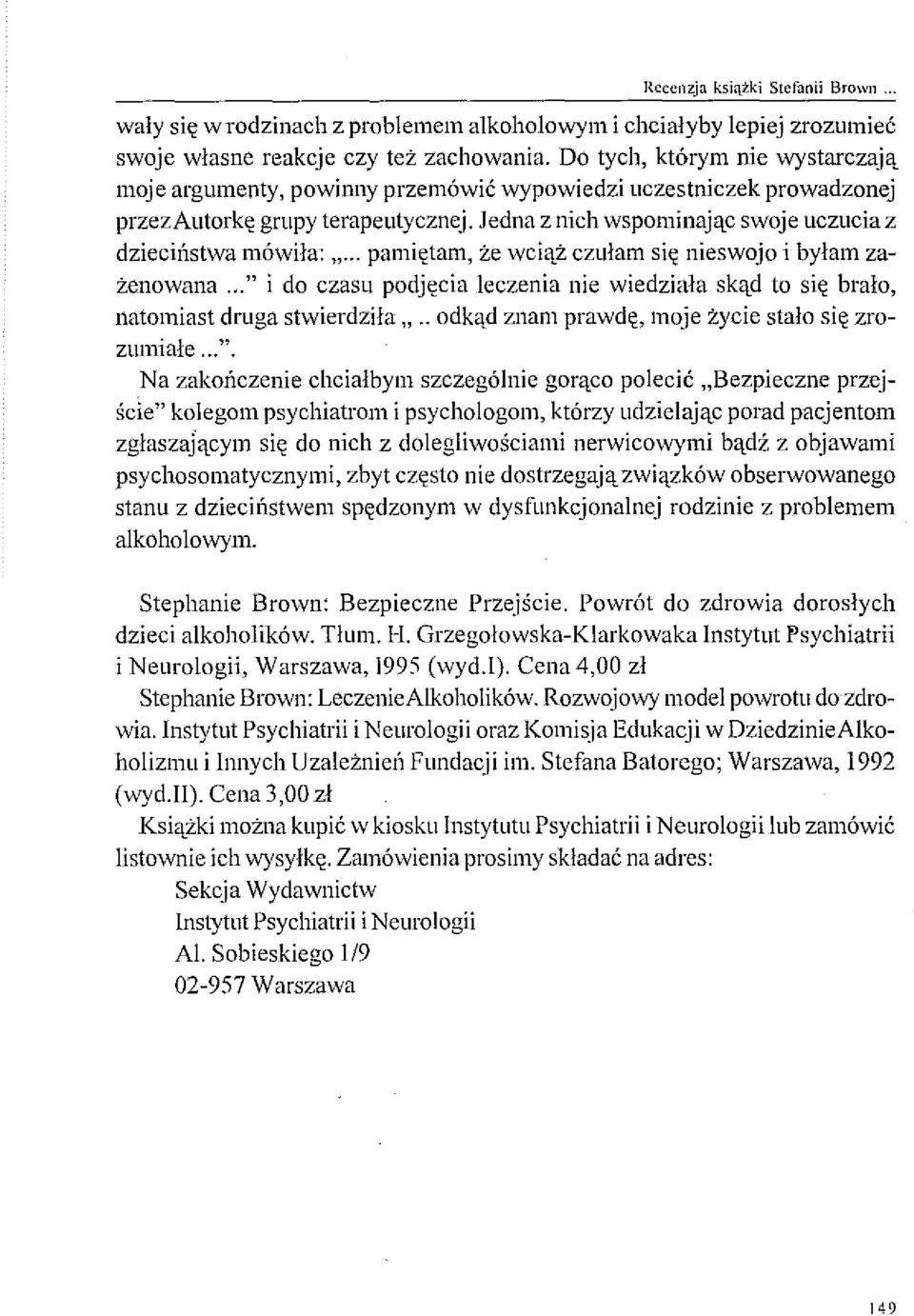 Jedna z nich wspominając swoje uczucia z dzieciństwa mówiła: "... pamiętam, że wciąż czułam się nieswojo i byłam zażenowana.