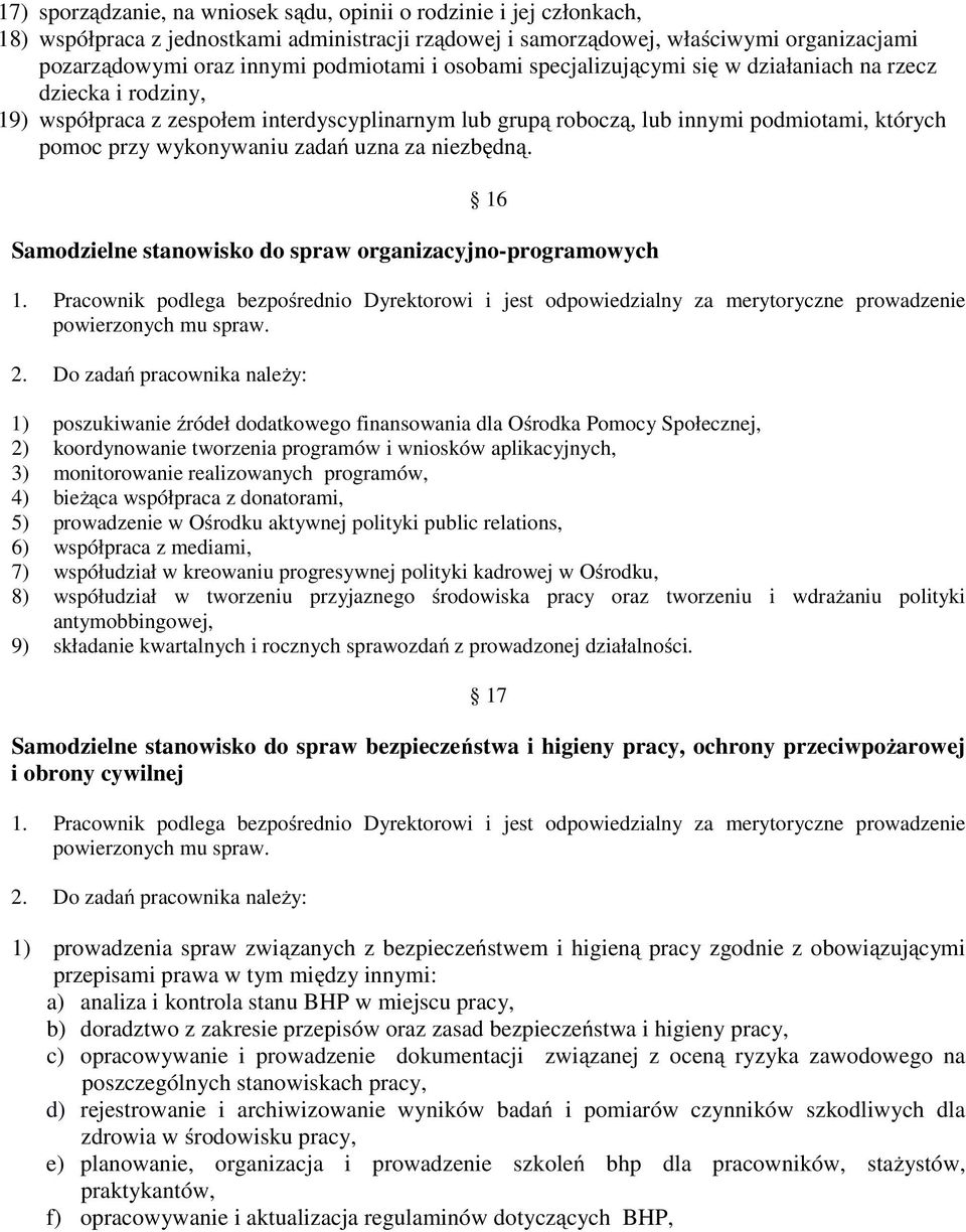 uzna za niezbędną. 16 Samodzielne stanowisko do spraw organizacyjno-programowych 1. Pracownik podlega bezpośrednio Dyrektorowi i jest odpowiedzialny za merytoryczne prowadzenie powierzonych mu spraw.