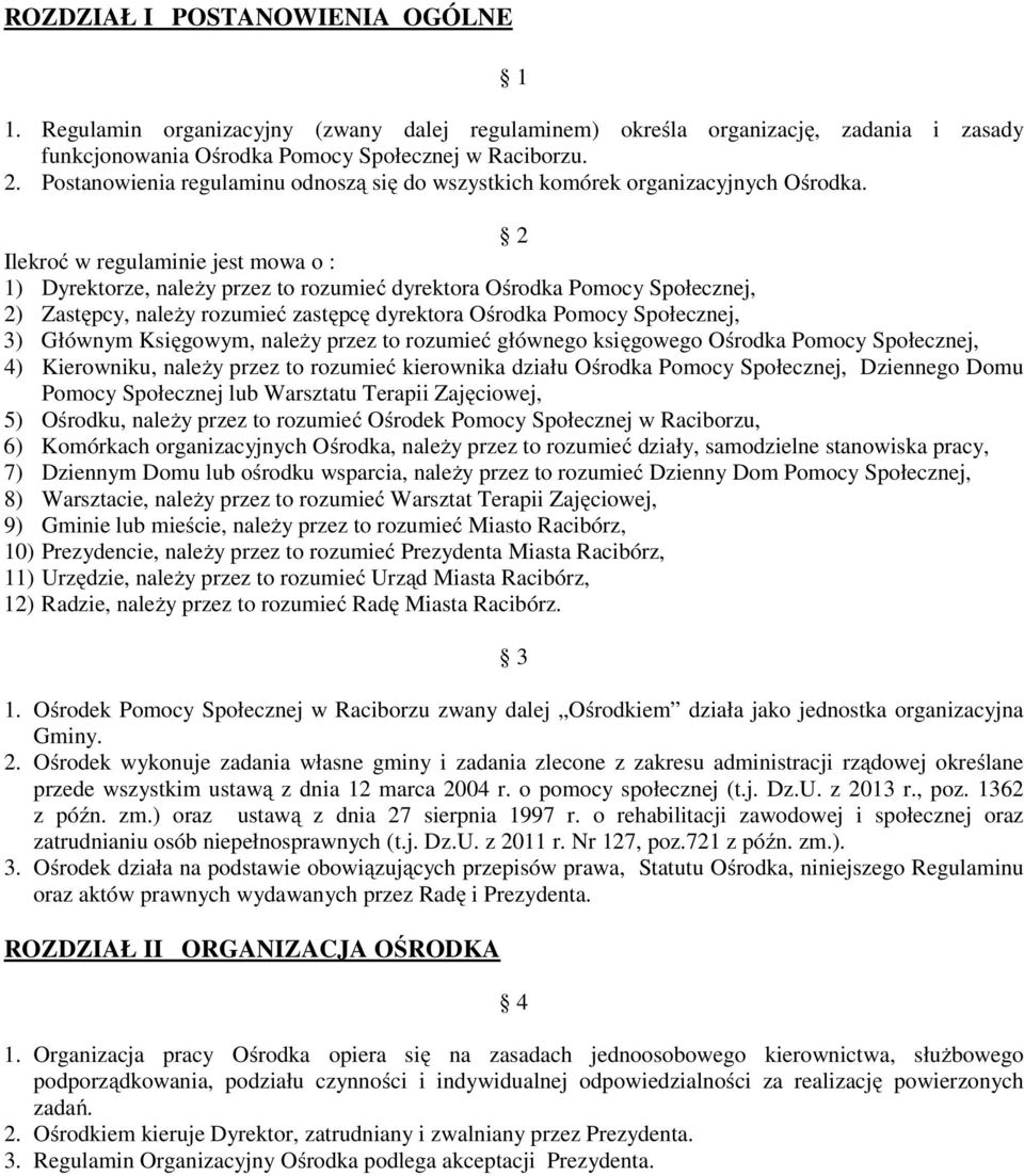 2 Ilekroć w regulaminie jest mowa o : 1) Dyrektorze, należy przez to rozumieć dyrektora Ośrodka Pomocy Społecznej, 2) Zastępcy, należy rozumieć zastępcę dyrektora Ośrodka Pomocy Społecznej, 3)