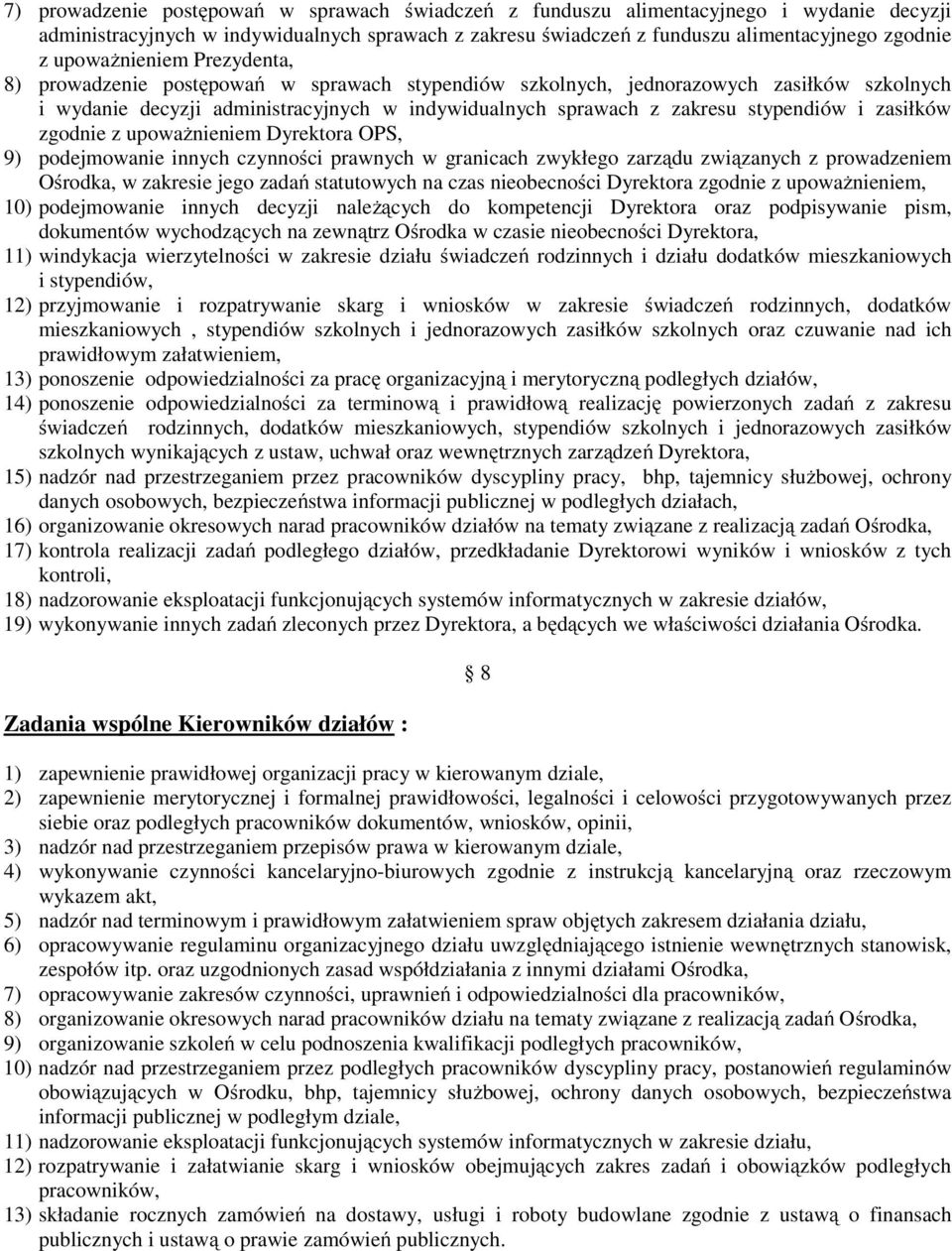 stypendiów i zasiłków zgodnie z upoważnieniem Dyrektora OPS, 9) podejmowanie innych czynności prawnych w granicach zwykłego zarządu związanych z prowadzeniem Ośrodka, w zakresie jego zadań