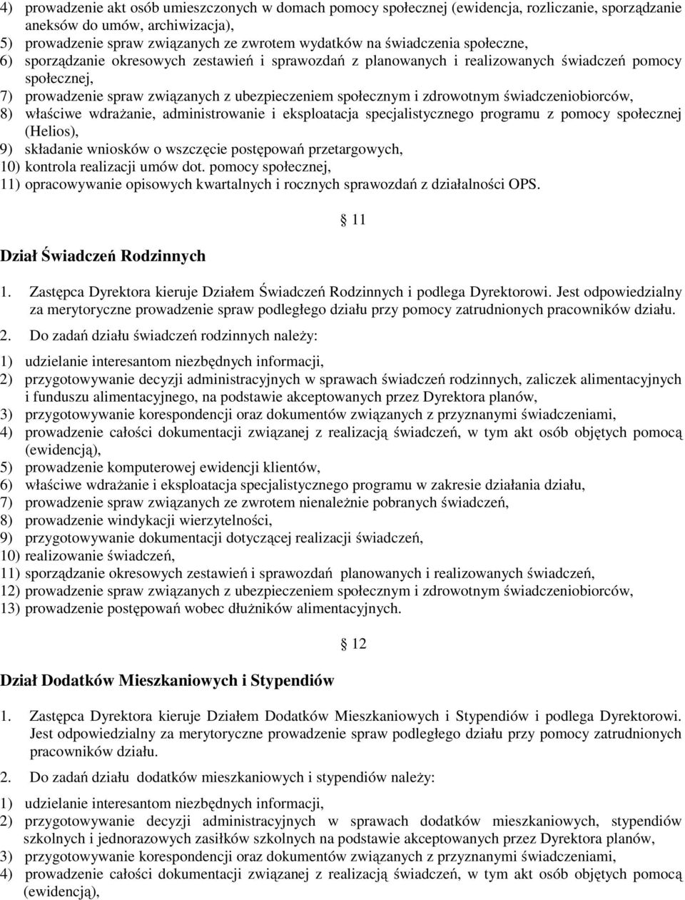 zdrowotnym świadczeniobiorców, 8) właściwe wdrażanie, administrowanie i eksploatacja specjalistycznego programu z pomocy społecznej (Helios), 9) składanie wniosków o wszczęcie postępowań