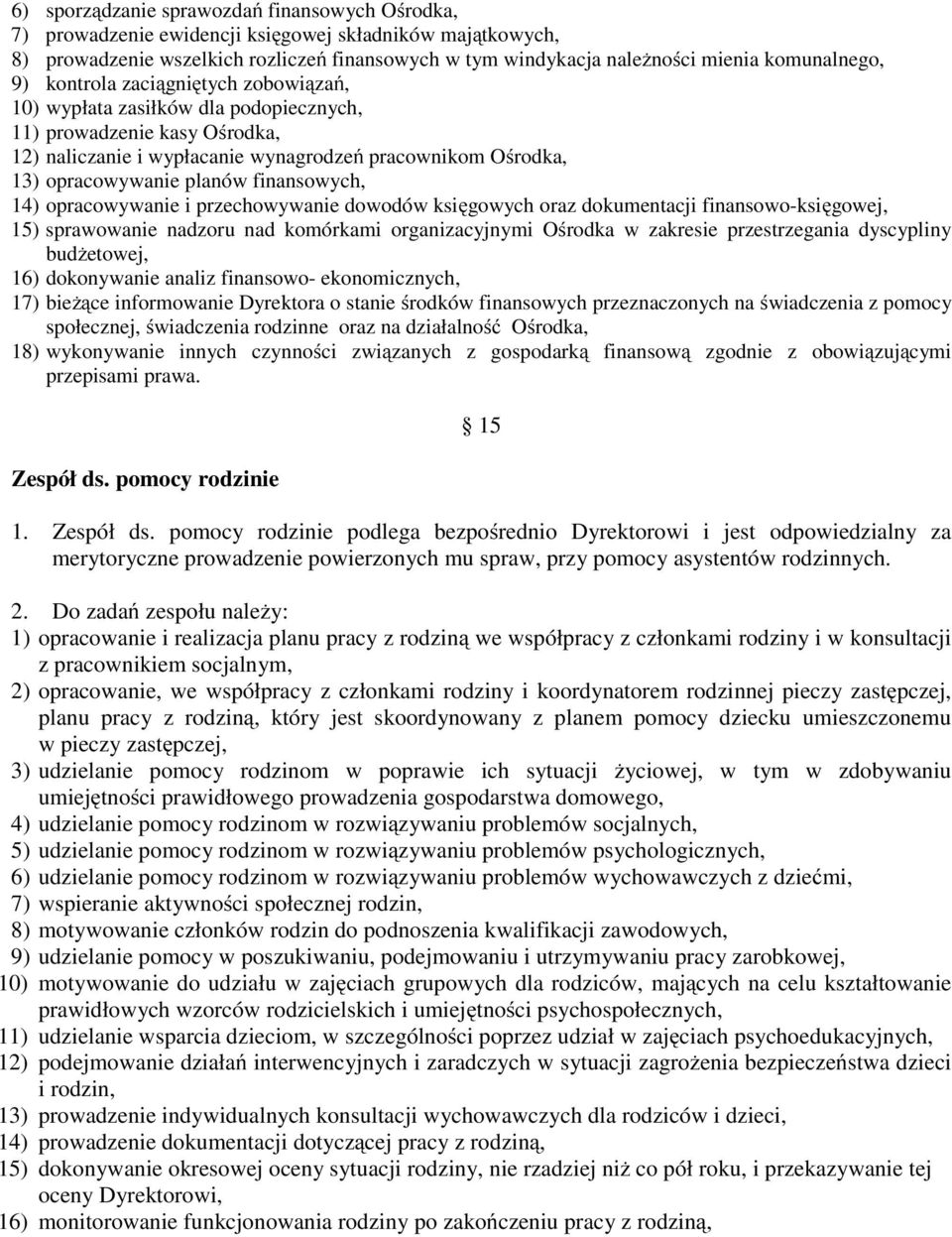 planów finansowych, 14) opracowywanie i przechowywanie dowodów księgowych oraz dokumentacji finansowo-księgowej, 15) sprawowanie nadzoru nad komórkami organizacyjnymi Ośrodka w zakresie