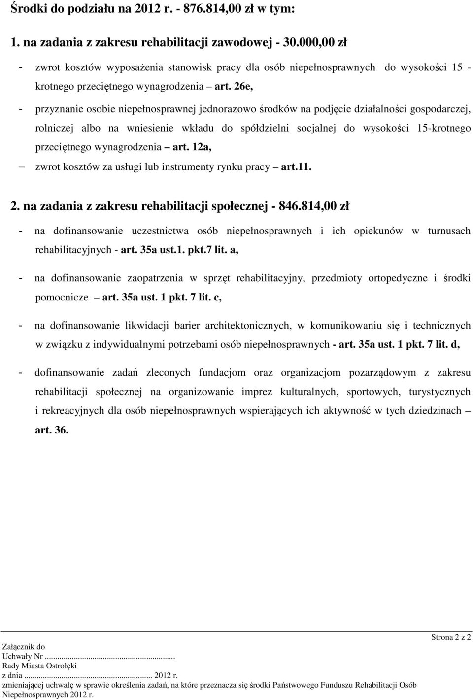 26e, - przyznanie osobie niepełnosprawnej jednorazowo środków na podjęcie działalności gospodarczej, rolniczej albo na wniesienie wkładu do spółdzielni socjalnej do wysokości 15-krotnego przeciętnego