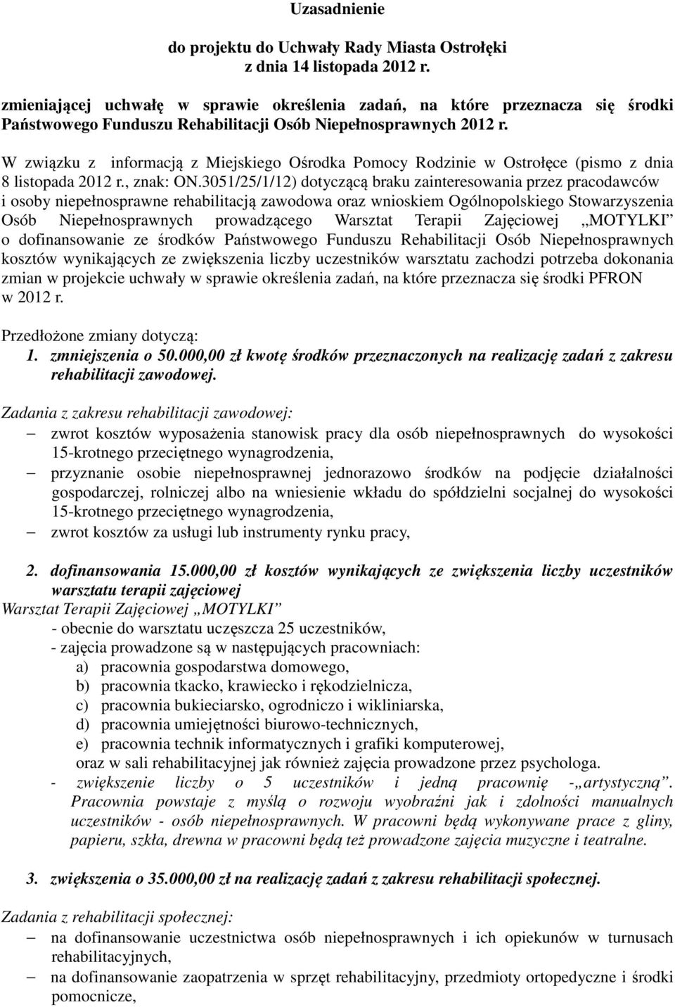 W związku z informacją z Miejskiego Ośrodka Pomocy Rodzinie w Ostrołęce (pismo z dnia 8 listopada 2012 r., znak: ON.