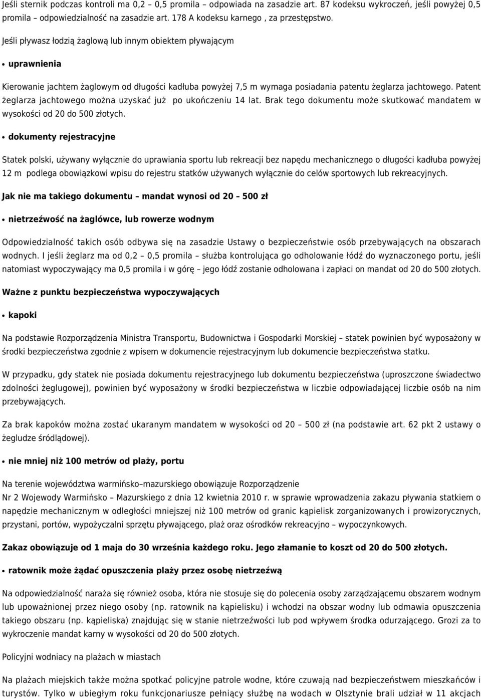 Patent żeglarza jachtowego można uzyskać już po ukończeniu 14 lat. Brak tego dokumentu może skutkować mandatem w wysokości od 20 do 500 złotych.