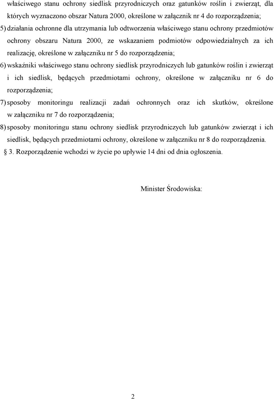 stanu siedlisk przyrodniczych lub gatunków roślin i zwierząt i ich siedlisk, będących przedmiotami, określone w załączniku nr 6 do rozporządzenia; 7) sposoby monitoringu realizacji zadań ochronnych