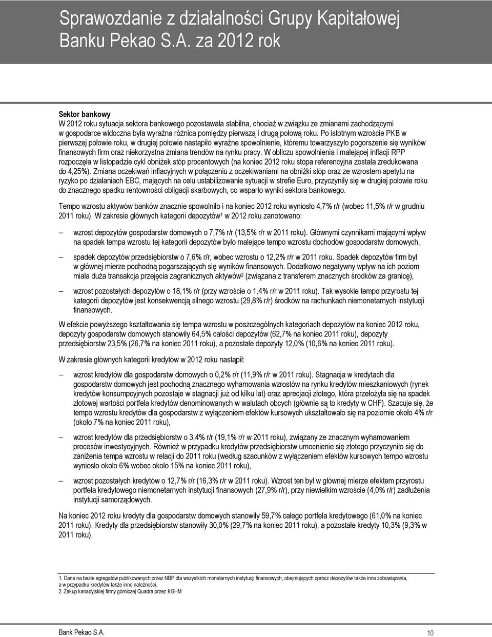 rynku pracy. W obliczu spowolnienia i malejącej inflacji RPP rozpoczęła w listopadzie cykl obniżek stóp procentowych (na koniec 2012 roku stopa referencyjna została zredukowana do 4,25%).