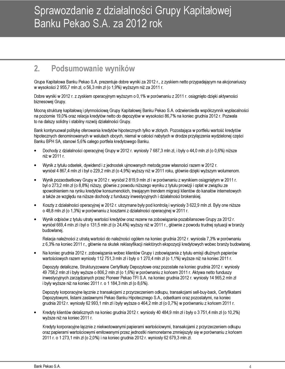 z zyskiem operacyjnym wyższym o 0,1% w porównaniu z 2011 r. osiągnięto dzięki aktywności biznesowej Grupy. Mocną strukturę kapitałową i płynnościową Grupy Kapitałowej Banku Pekao S.A.