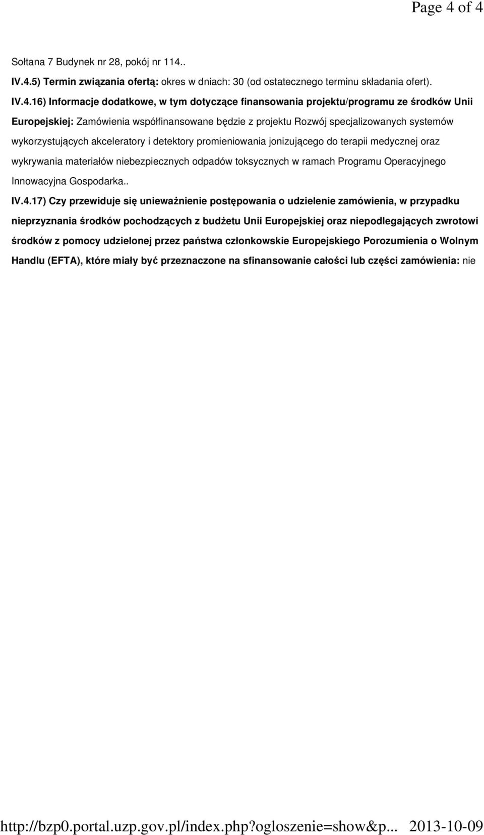 projektu/programu ze środków Unii Europejskiej: Zamówienia współfinansowane będzie z projektu Rozwój specjalizowanych systemów wykorzystujących akceleratory i detektory promieniowania jonizującego do