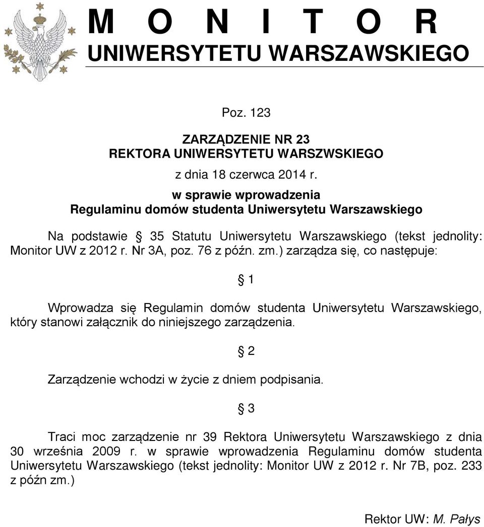 ) zarządza się, co następuje: 1 Wprowadza się Regulamin domów studenta Uniwersytetu Warszawskiego, który stanowi załącznik do niniejszego zarządzenia.