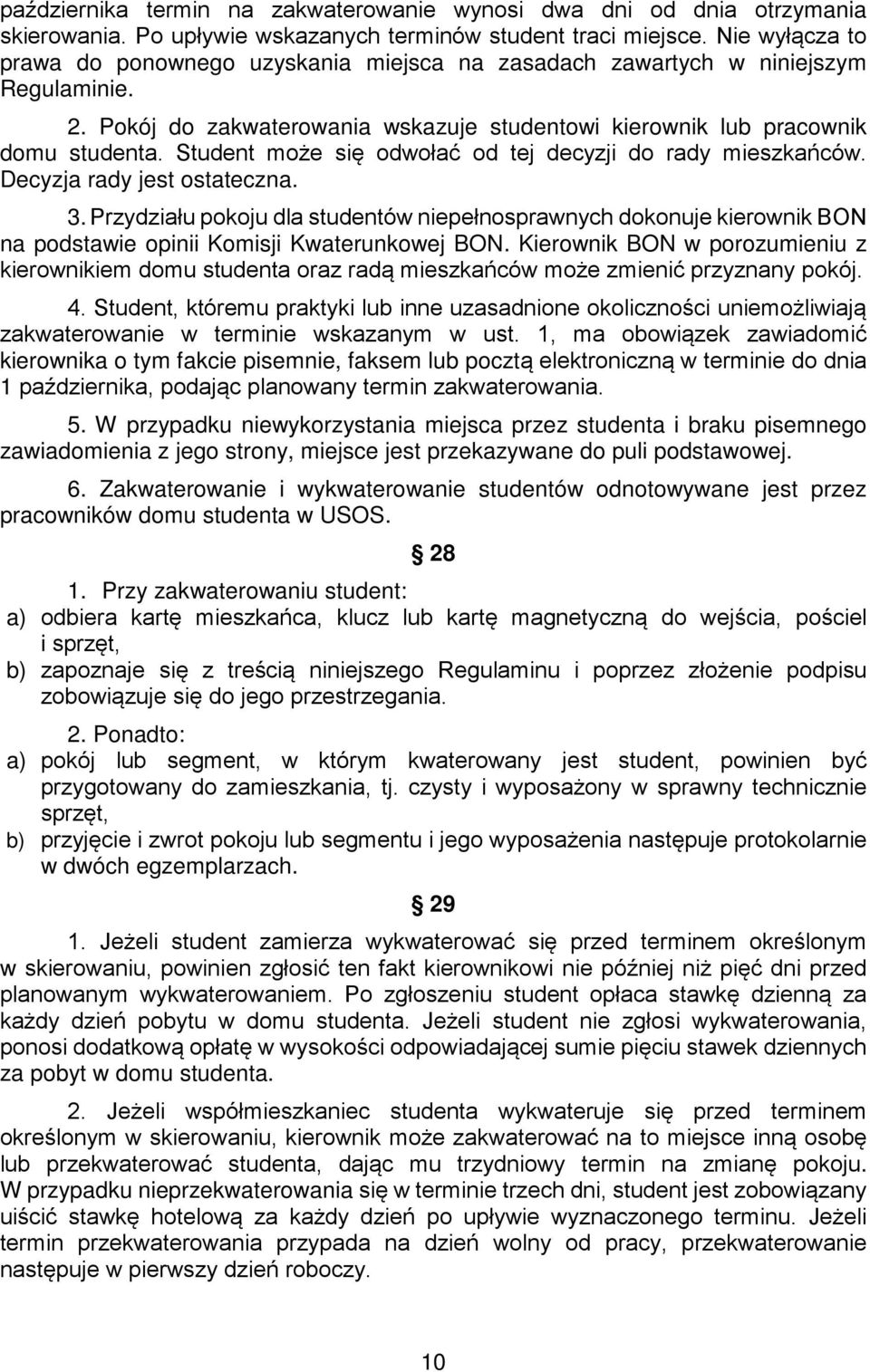 Student może się odwołać od tej decyzji do rady mieszkańców. Decyzja rady jest ostateczna. 3.