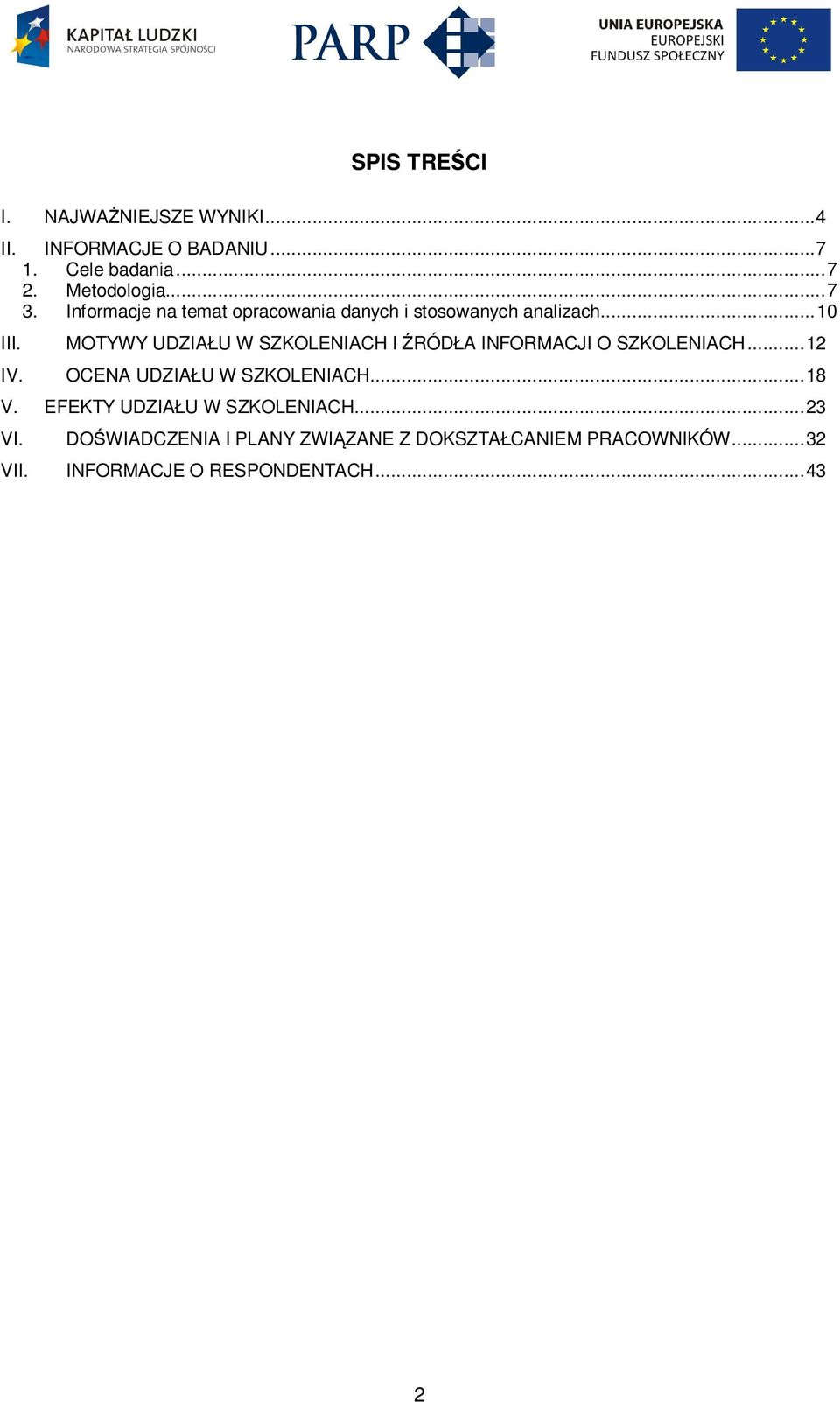 MOTYWY UDZIAŁU W SZKOLENIACH I ŹRÓDŁA INFORMACJI O SZKOLENIACH... 12 IV. OCENA UDZIAŁU W SZKOLENIACH... 18 V.