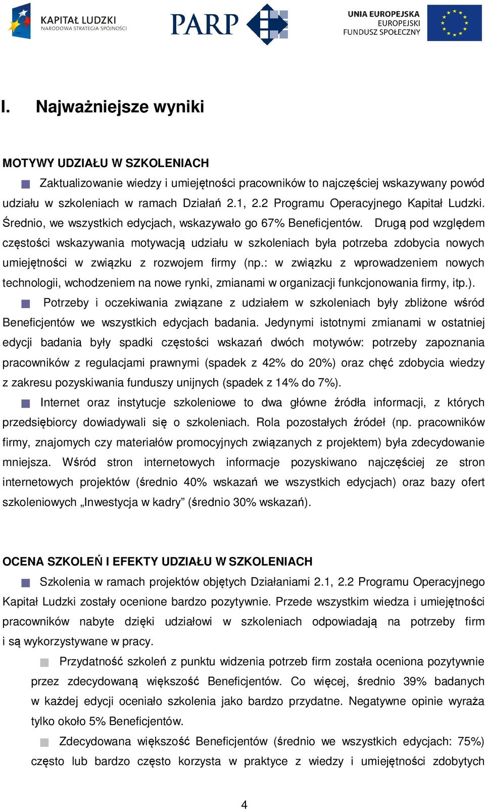 Drugą pod względem częstości wskazywania motywacją udziału w szkoleniach była potrzeba zdobycia nowych umiejętności w związku z rozwojem firmy (np.