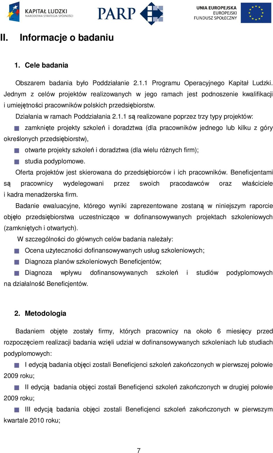 1 są realizowane poprzez trzy typy projektów: zamknięte projekty szkoleń i doradztwa (dla pracowników jednego lub kilku z góry określonych przedsiębiorstw), otwarte projekty szkoleń i doradztwa (dla