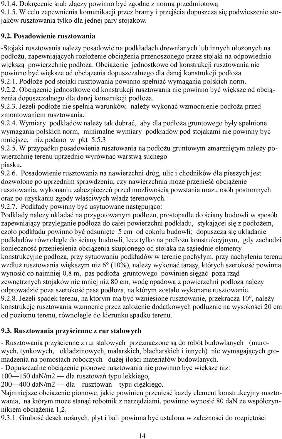 Posadowienie rusztowania -Stojaki rusztowania należy posadowić na podkładach drewnianych lub innych ułożonych na podłożu, zapewniających rozłożenie obciążenia przenoszonego przez stojaki na