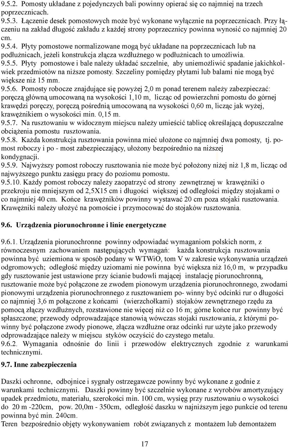 Płyty pomostowe normalizowane mogą być układane na poprzecznicach lub na podłużnicach, jeżeli konstrukcja złącza wzdłużnego w podłużnicach to umożliwia. 9.5.