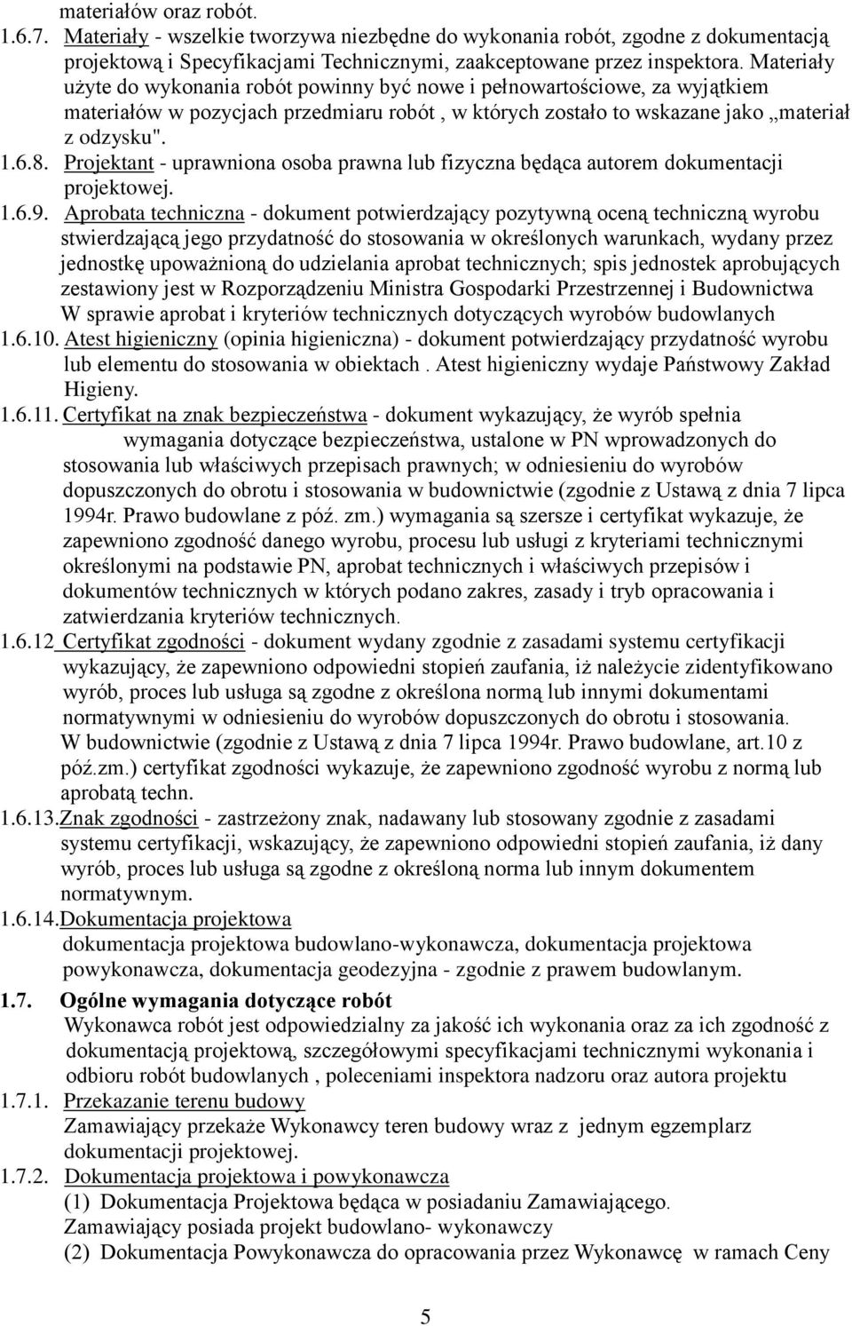 Projektant - uprawniona osoba prawna lub fizyczna będąca autorem dokumentacji projektowej. 1.6.9.