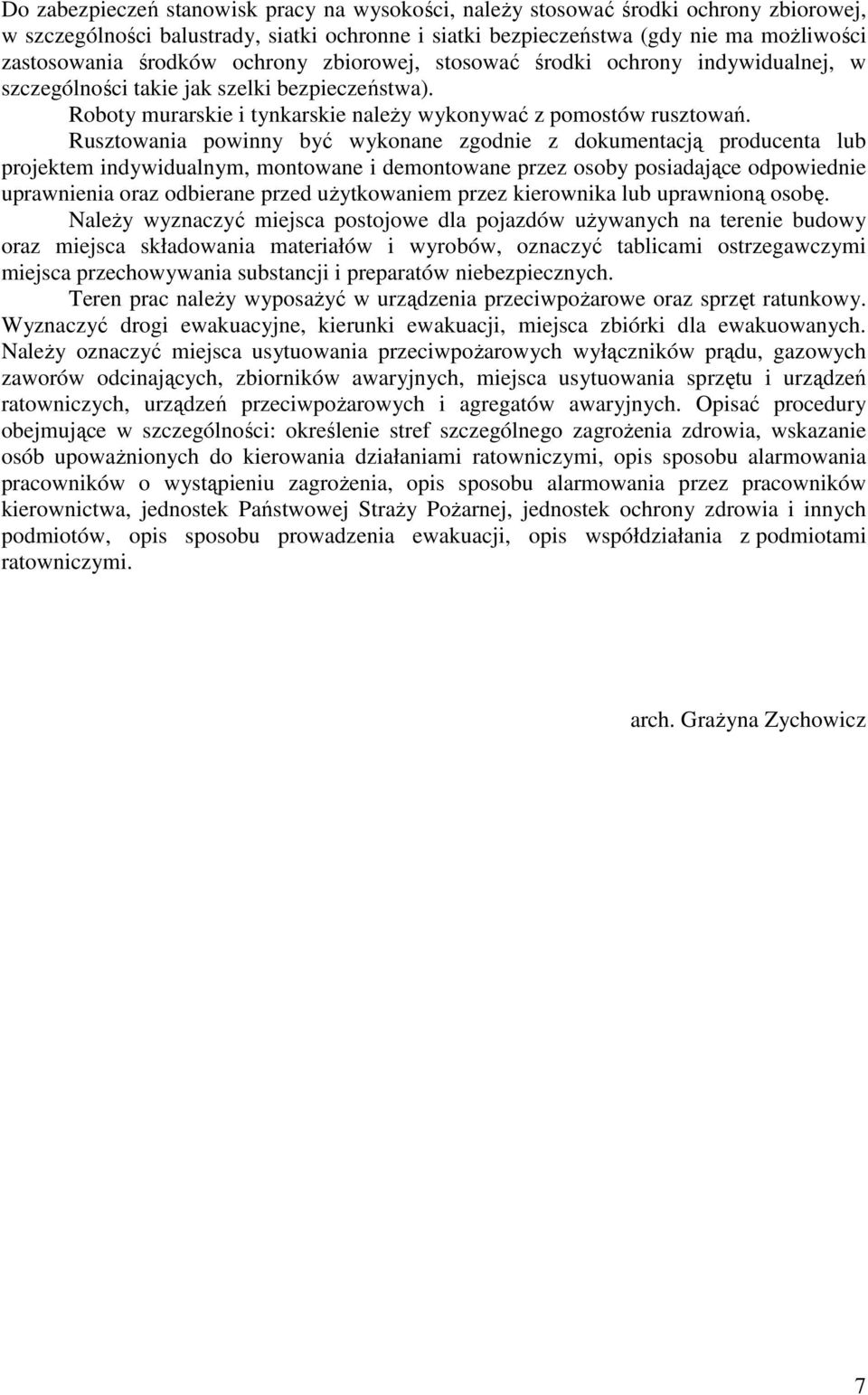 Rusztowania powinny być wykonane zgodnie z dokumentacją producenta lub projektem indywidualnym, montowane i demontowane przez osoby posiadające odpowiednie uprawnienia oraz odbierane przed