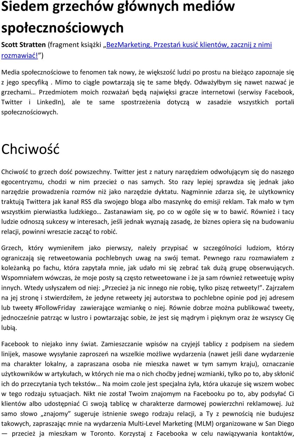 Odważyłbym się nawet nazwać je grzechami Przedmiotem moich rozważań będą najwięksi gracze internetowi (serwisy Facebook, Twitter i LinkedIn), ale te same spostrzeżenia dotyczą w zasadzie wszystkich