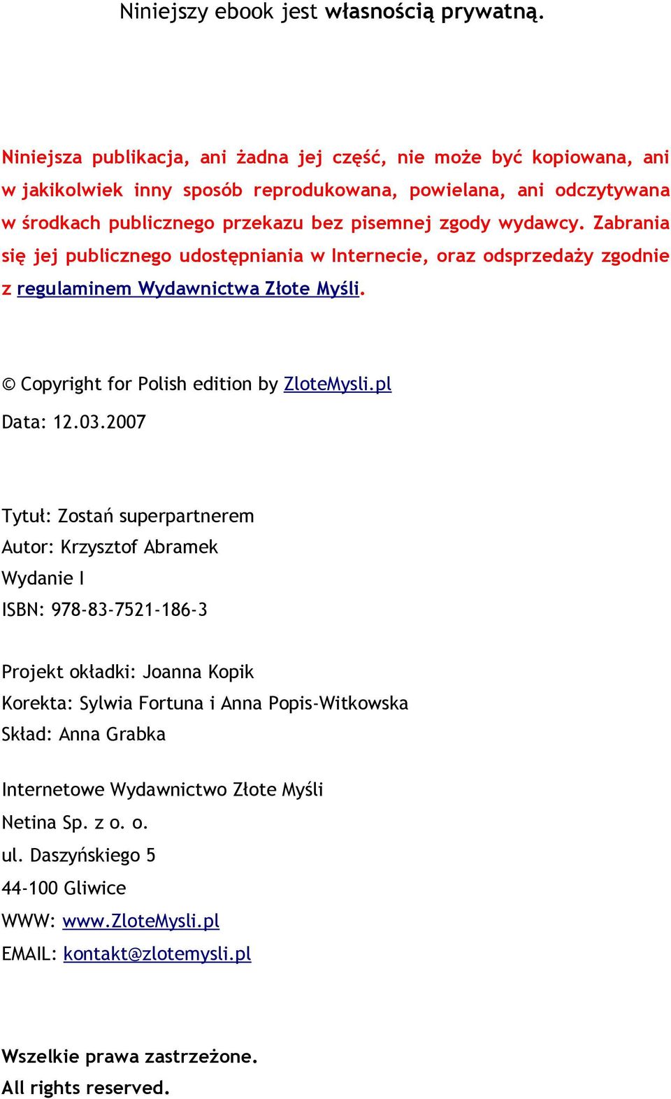 Zabrania się jej publicznego udostępniania w Internecie, oraz odsprzedaży zgodnie z regulaminem Wydawnictwa Złote Myśli. Copyright for Polish edition by ZloteMysli.pl Data: 12.03.