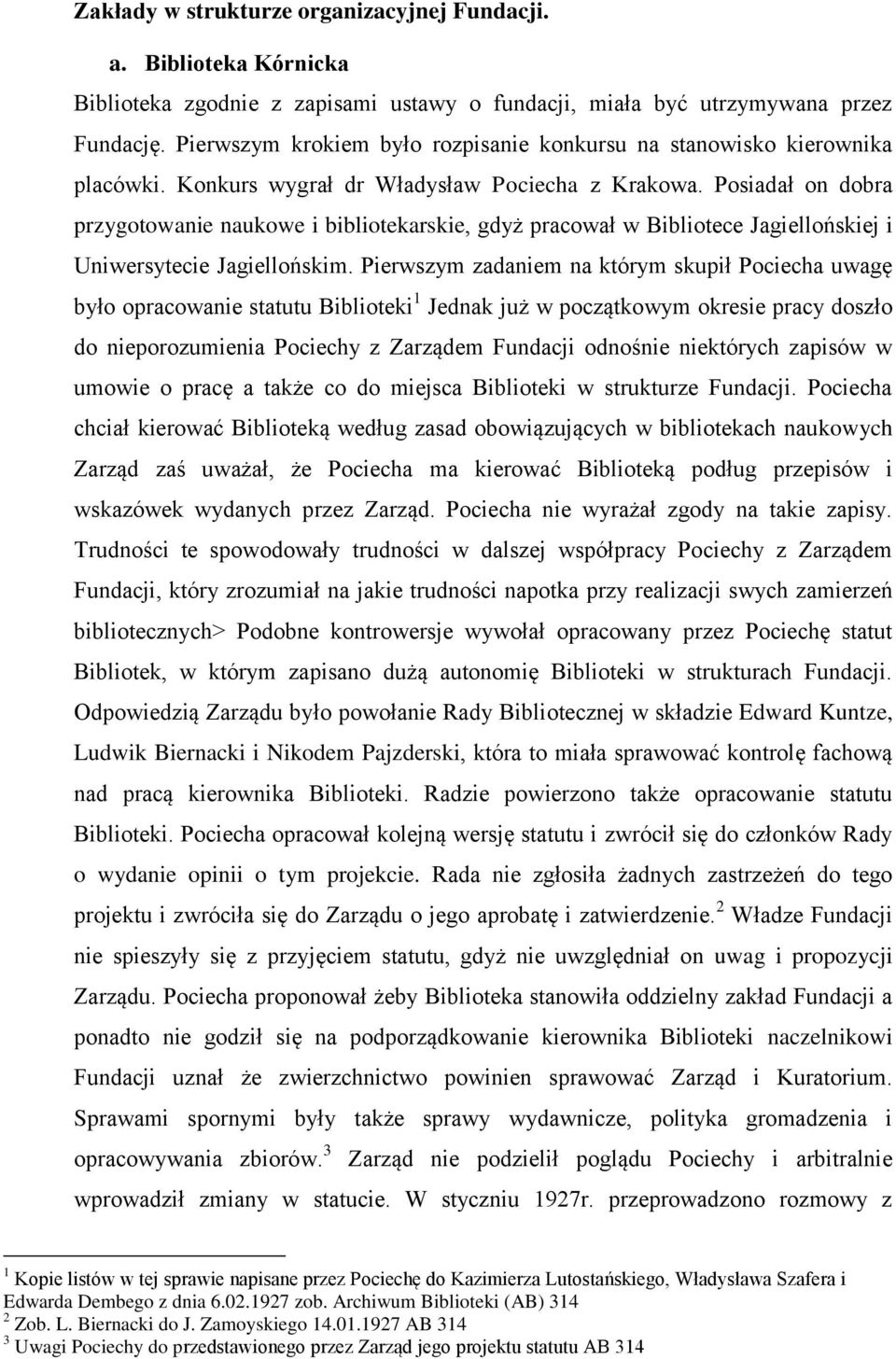 Posiadał on dobra przygotowanie naukowe i bibliotekarskie, gdyż pracował w Bibliotece Jagiellońskiej i Uniwersytecie Jagiellońskim.