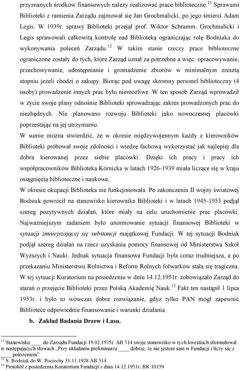 12 W takim stanie rzeczy prace biblioteczne ograniczone zostały do tych, które Zarząd uznał za potrzebne a więc: opracowywanie, przechowywanie, udostępnianie i gromadzenie zbiorów w minimalnym