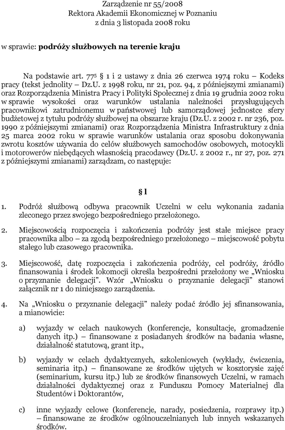 94, z późniejszymi zmianami) oraz Rozporządzenia Ministra Pracy i Polityki Społecznej z dnia 19 grudnia 2002 roku w sprawie wysokości oraz warunków ustalania należności przysługujących pracownikowi