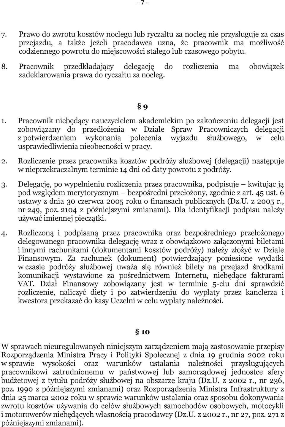 czasowego pobytu. 8. Pracownik przedkładający delegację do rozliczenia ma obowiązek zadeklarowania prawa do ryczałtu za nocleg. 9 1.