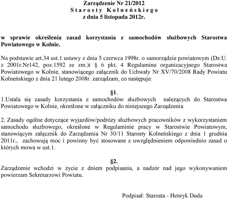 4 Regulaminu organizacyjnego Starostwa Powiatowego w Kolnie, stanowiącego załącznik do Uchwały Nr XV/70/2008 Rady Powiatu Kolneńskiego z dnia 21 lutego 2008r. zarządzam, co następuje: 1.