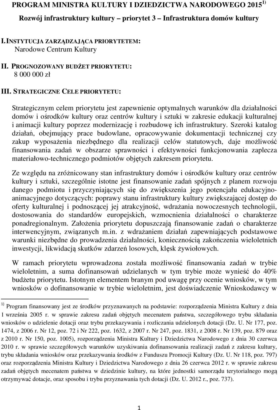 STRATEGICZNE CELE PRIORYTETU: Strategicznym celem priorytetu jest zapewnienie optymalnych warunków dla działalności domów i ośrodków kultury oraz centrów kultury i sztuki w zakresie edukacji