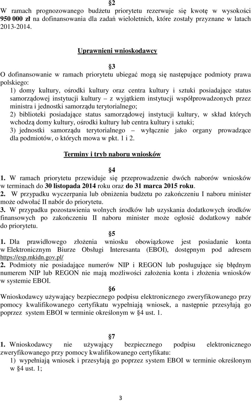 samorządowej instytucji kultury z wyjątkiem instytucji współprowadzonych przez ministra i jednostki samorządu terytorialnego; 2) biblioteki posiadające status samorządowej instytucji kultury, w skład