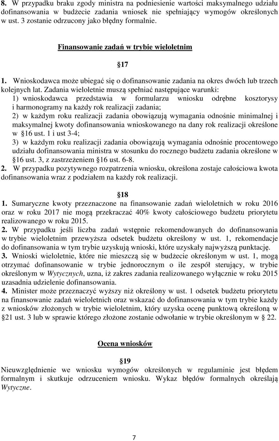 Zadania wieloletnie muszą spełniać następujące warunki: 1) wnioskodawca przedstawia w formularzu wniosku odrębne kosztorysy i harmonogramy na każdy rok realizacji zadania; 2) w każdym roku realizacji