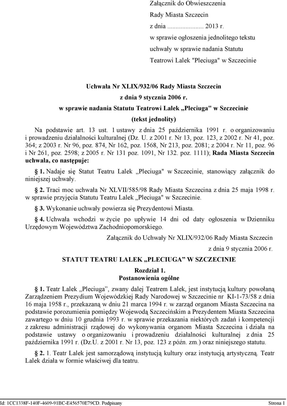 w sprawie nadania Statutu Teatrowi Lalek Pleciuga" w Szczecinie (tekst jednolity) Na podstawie art. 13 ust. 1 ustawy z dnia 25 października 1991 r.