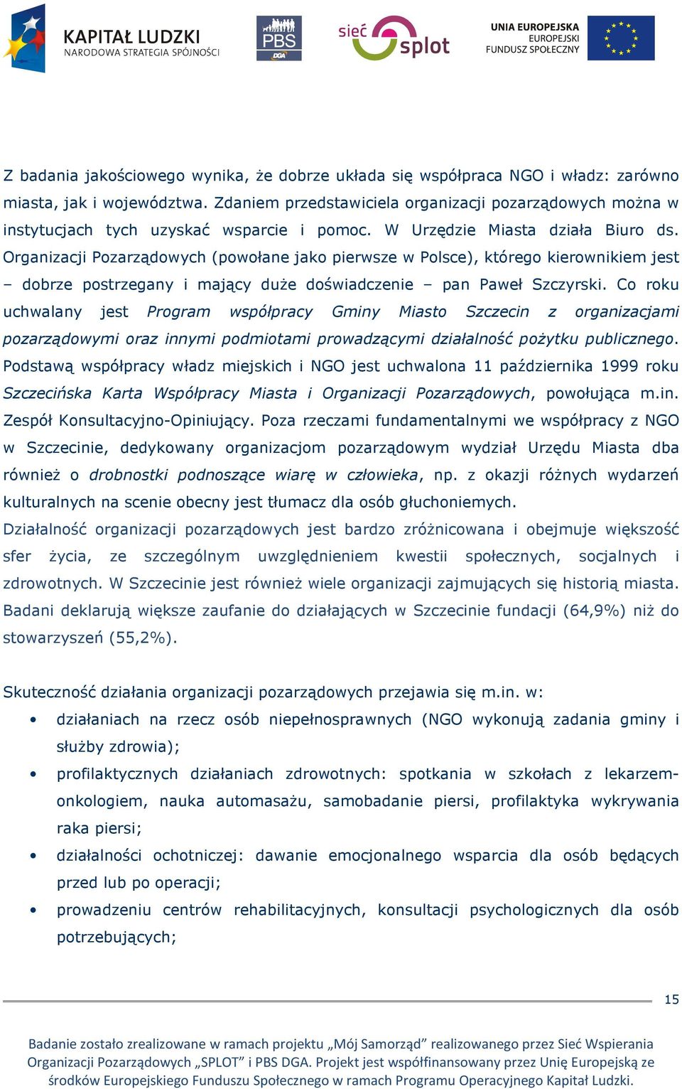 Organizacji Pozarządowych (powołane jako pierwsze w Polsce), którego kierownikiem jest dobrze postrzegany i mający duŝe doświadczenie pan Paweł Szczyrski.