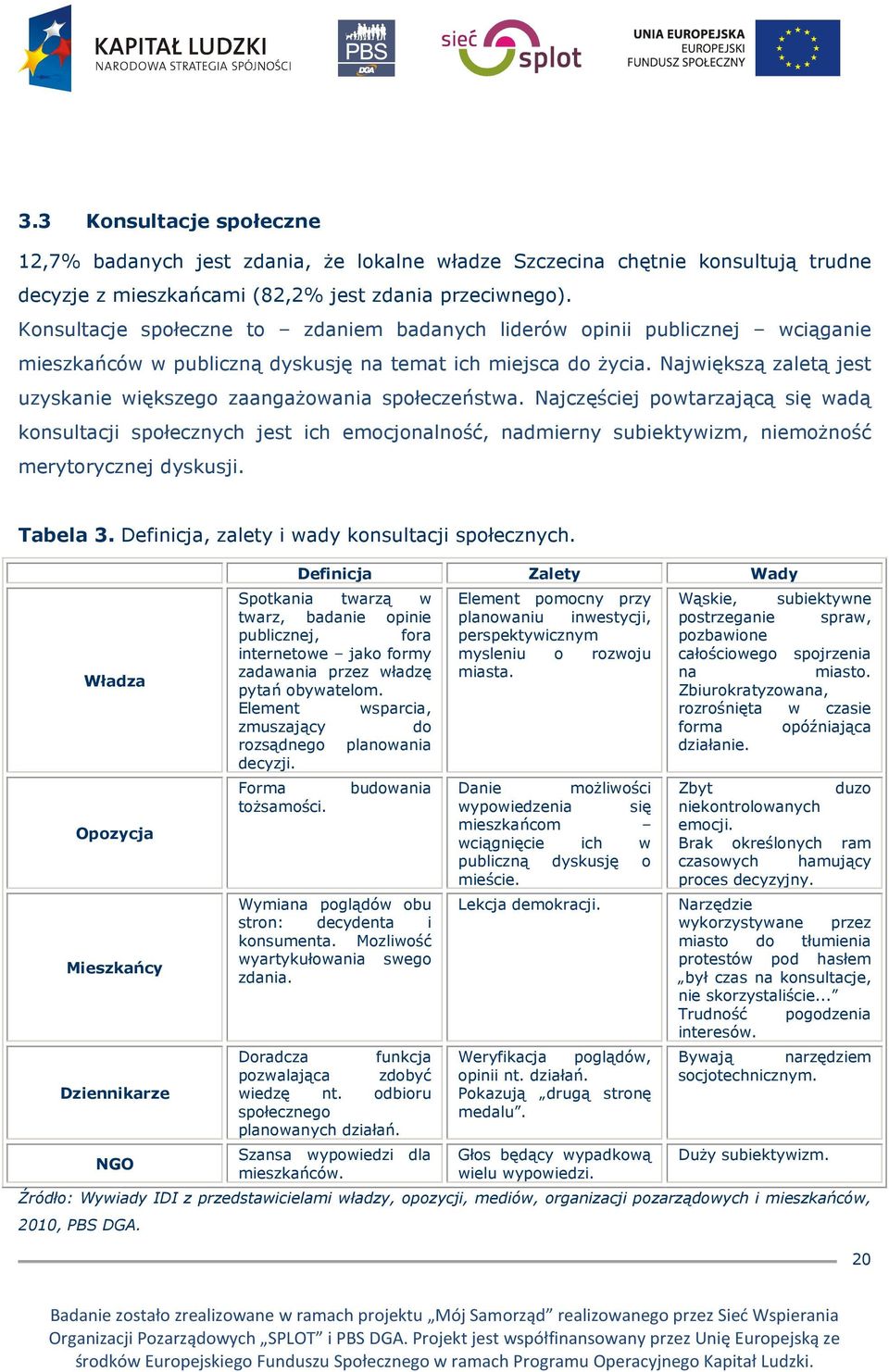 Największą zaletą jest uzyskanie większego zaangaŝowania społeczeństwa.