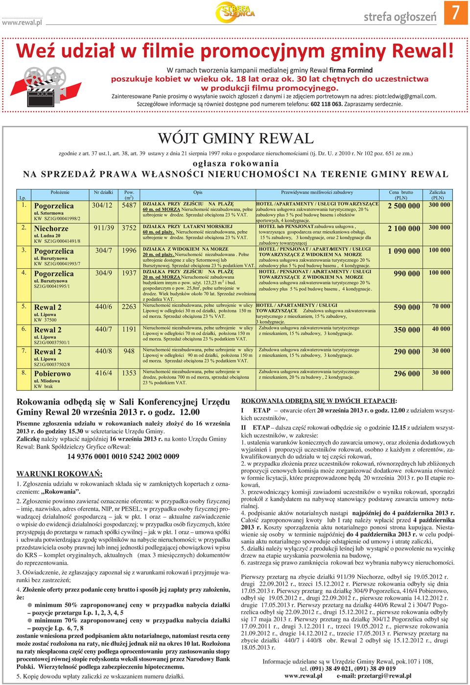 Rewal 20 września 2013 r. o godz. 12.00 Pisemne zgłoszenia udziału w rokowaniach należy złożyć do 16 września 2013 r. do godziny 15.30 w sekretariacie Urzędu Gminy.