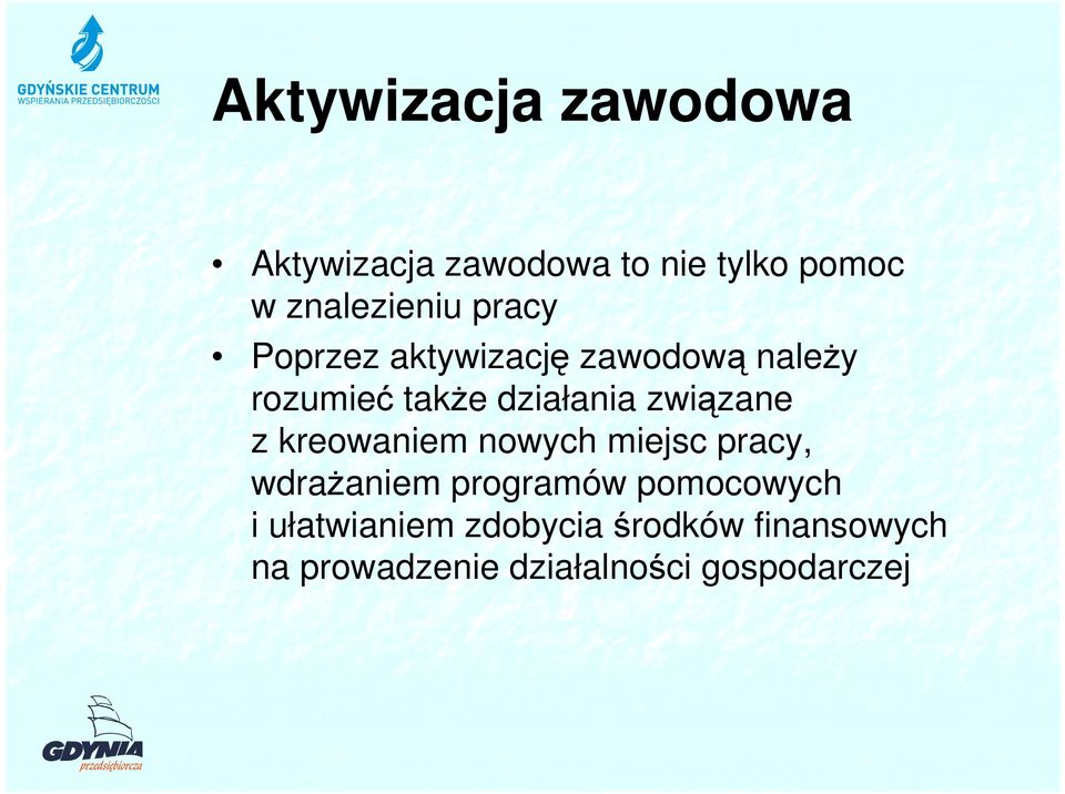 związane z kreowaniem nowych miejsc pracy, wdraŝaniem programów pomocowych