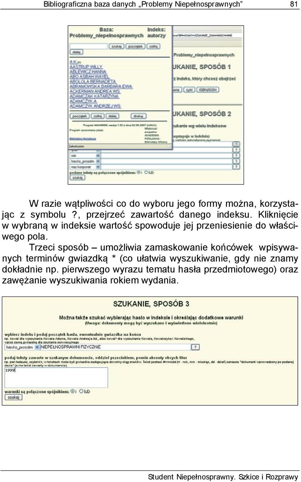 Trzeci sposób umożliwia zamaskowanie końcówek wpisywanych terminów gwiazdką * (co ułatwia wyszukiwanie, gdy nie znamy dokładnie np.