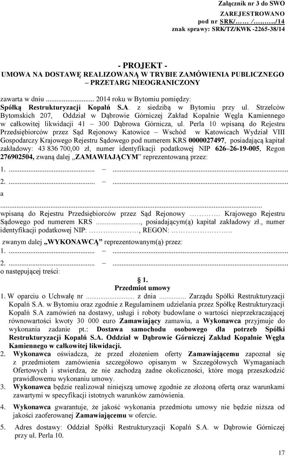 .. 2014 roku w Bytomiu pomiędzy: Spółką Restrukturyzacji Kopalń S.A. z siedzibą w Bytomiu przy ul.