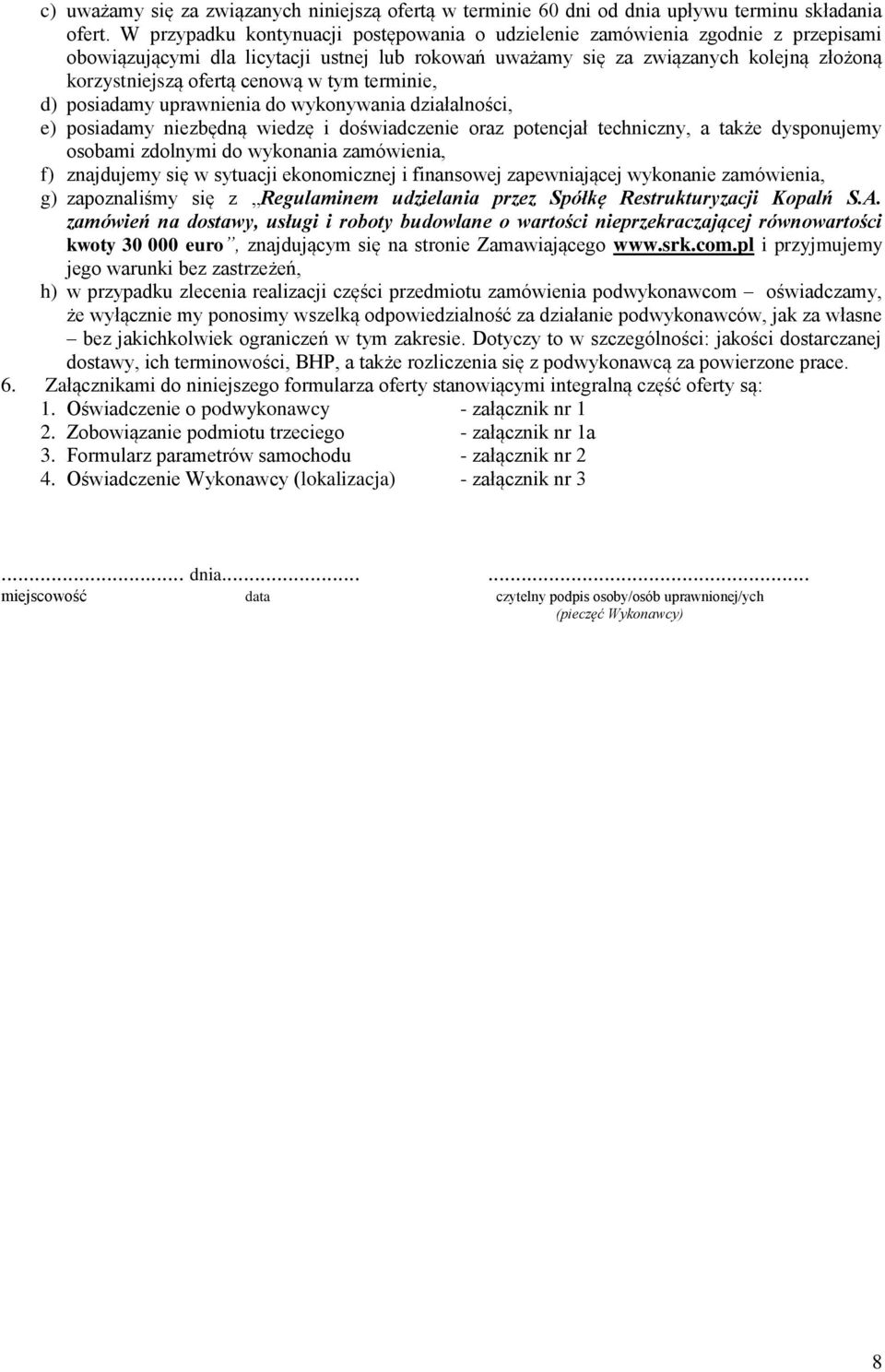 cenową w tym terminie, d) posiadamy uprawnienia do wykonywania działalności, e) posiadamy niezbędną wiedzę i doświadczenie oraz potencjał techniczny, a także dysponujemy osobami zdolnymi do wykonania