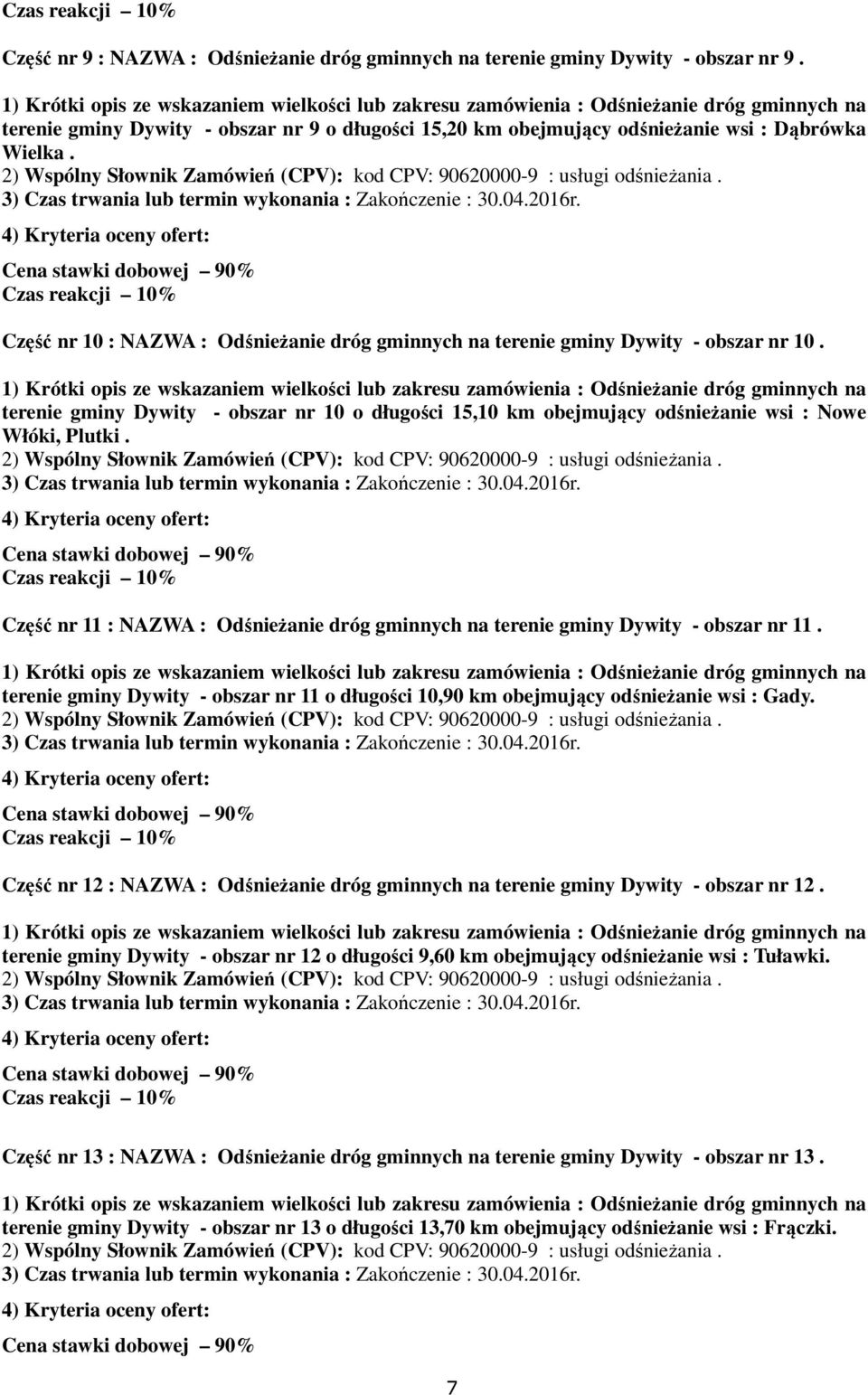 Część nr 11 : NAZWA : Odśnieżanie dróg gminnych na terenie gminy Dywity - obszar nr 11. terenie gminy Dywity - obszar nr 11 o długości 10,90 km obejmujący odśnieżanie wsi : Gady.