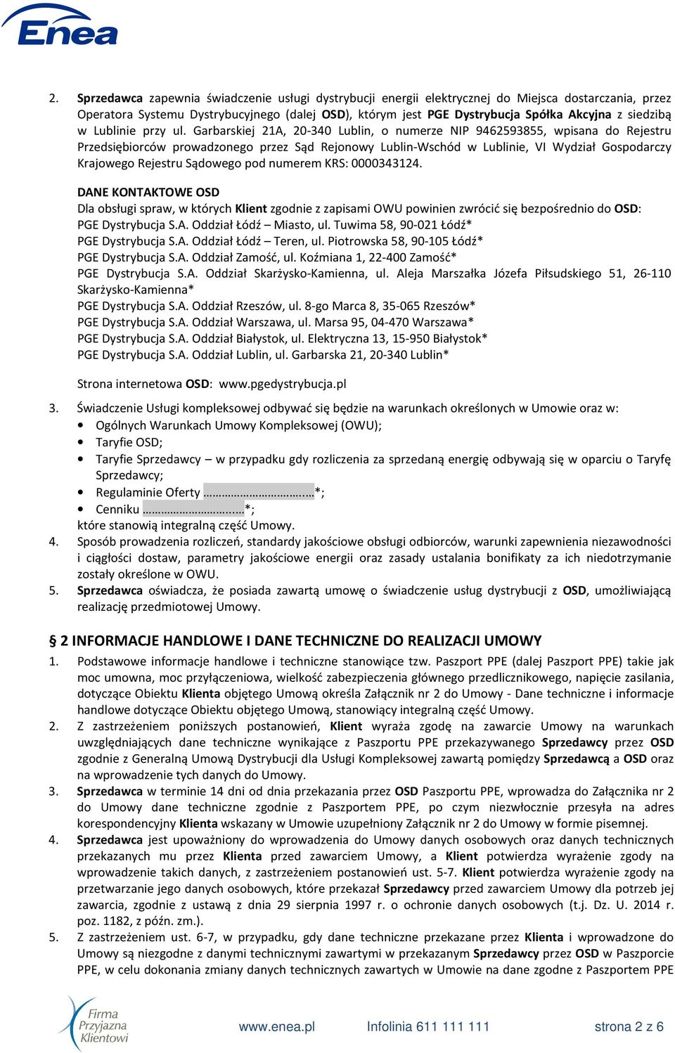 Garbarskiej 21A, 20-340 Lublin, o numerze NIP 9462593855, wpisana do Rejestru Przedsiębiorców prowadzonego przez Sąd Rejonowy Lublin-Wschód w Lublinie, VI Wydział Gospodarczy Krajowego Rejestru