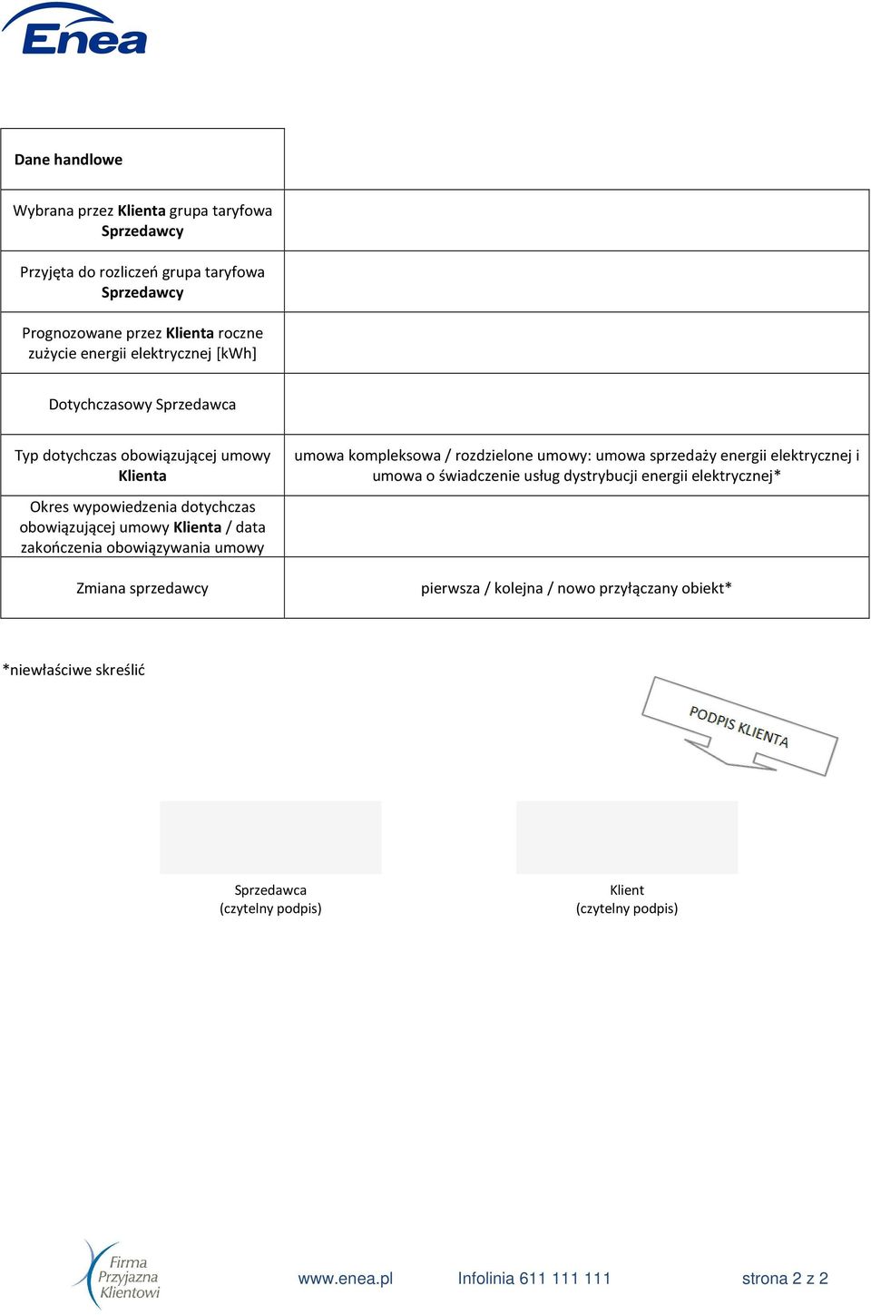 obowiązywania umowy Zmiana sprzedawcy umowa kompleksowa / rozdzielone umowy: umowa sprzedaży energii elektrycznej i umowa o świadczenie usług dystrybucji energii