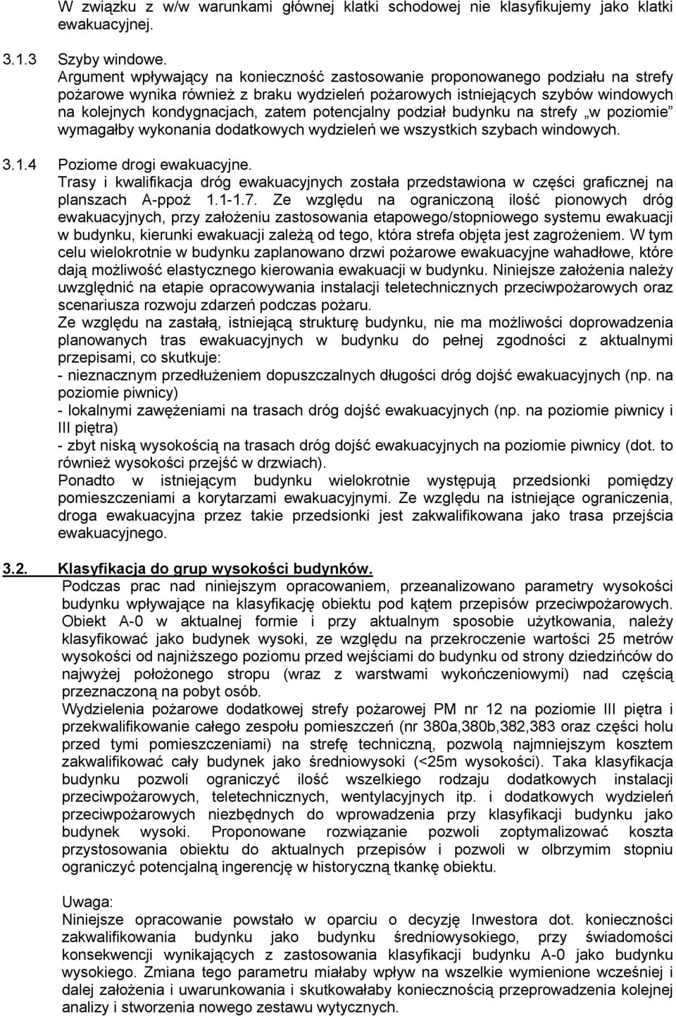 potencjalny podział budynku na strefy w poziomie wymagałby wykonania dodatkowych wydzieleń we wszystkich szybach windowych. 3.1.4 Poziome drogi ewakuacyjne.