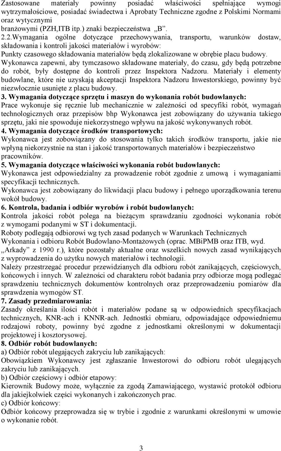 2.Wymagania ogólne dotyczące przechowywania, transportu, warunków dostaw, składowania i kontroli jakości materiałów i wyrobów: Punkty czasowego składowania materiałów będą zlokalizowane w obrębie