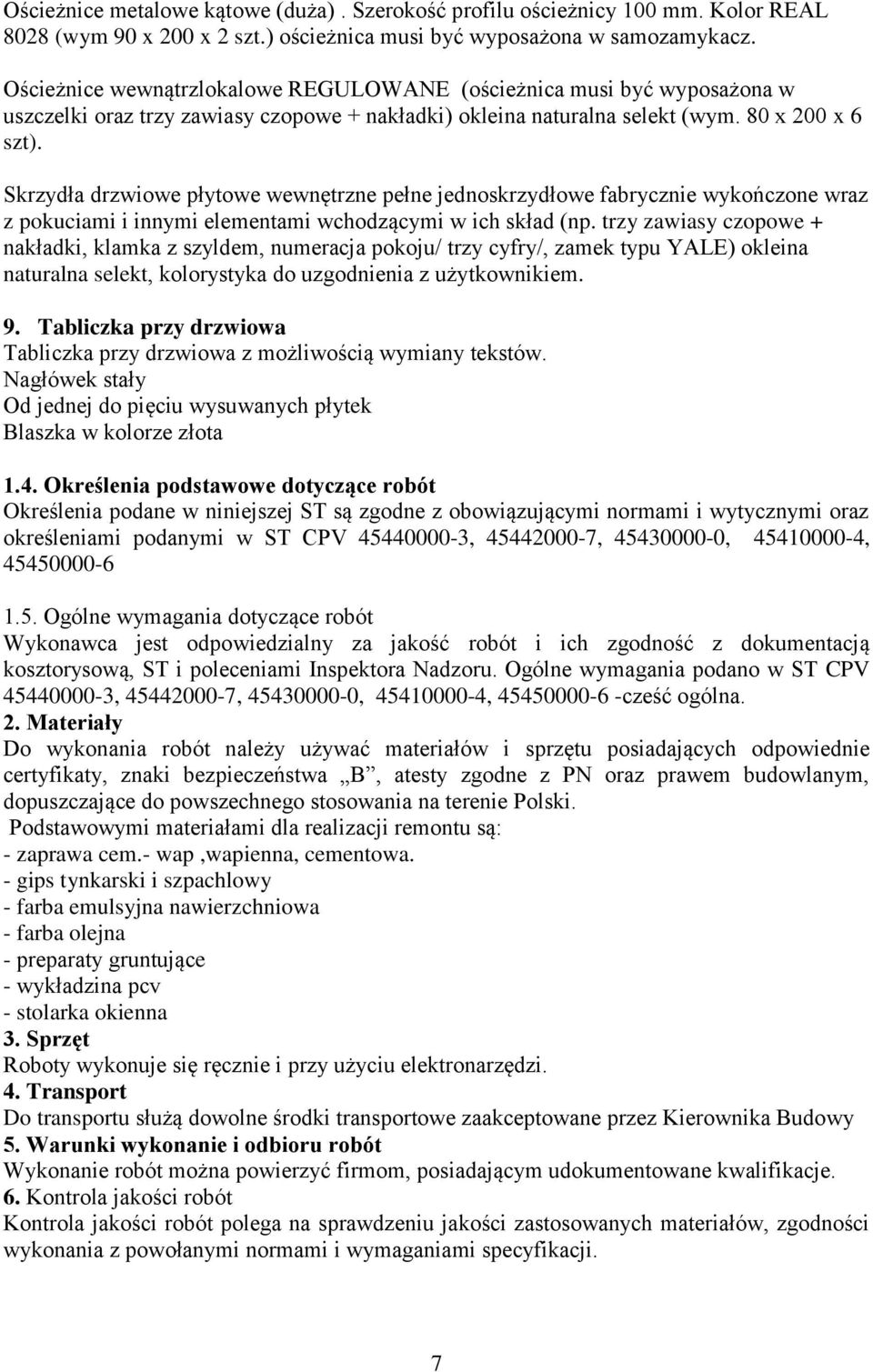 Skrzydła drzwiowe płytowe wewnętrzne pełne jednoskrzydłowe fabrycznie wykończone wraz z pokuciami i innymi elementami wchodzącymi w ich skład (np.