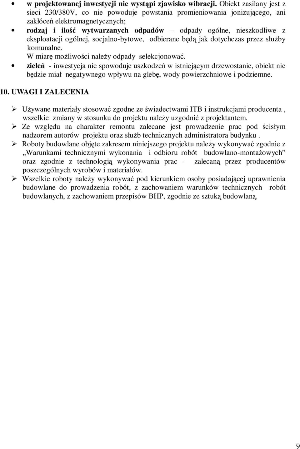 eksploatacji ogólnej, socjalno-bytowe, odbierane będą jak dotychczas przez służby komunalne. W miarę możliwości należy odpady selekcjonować.