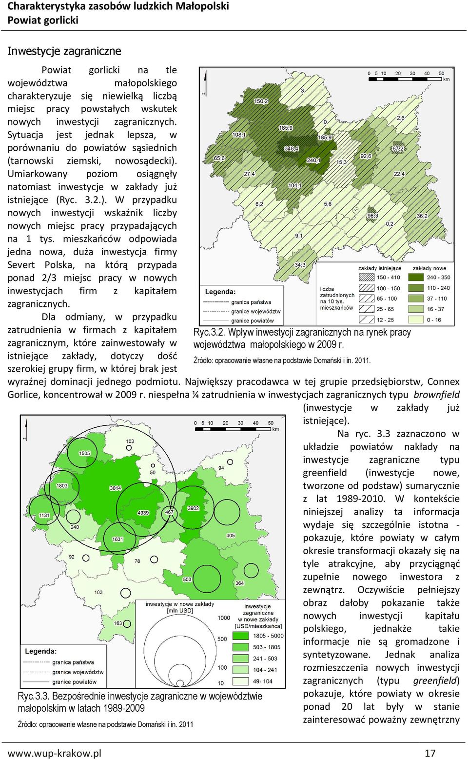 mieszkańców odpowiada jedna nowa, duża inwestycja firmy Severt Polska, na którą przypada ponad 2/3 miejsc pracy w nowych inwestycjach firm z kapitałem zagranicznych.