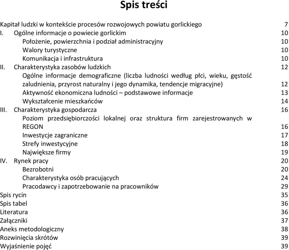 Charakterystyka zasobów ludzkich 12 Ogólne informacje demograficzne (liczba ludności według płci, wieku, gęstość zaludnienia, przyrost naturalny i jego dynamika, tendencje migracyjne) 12 Aktywność