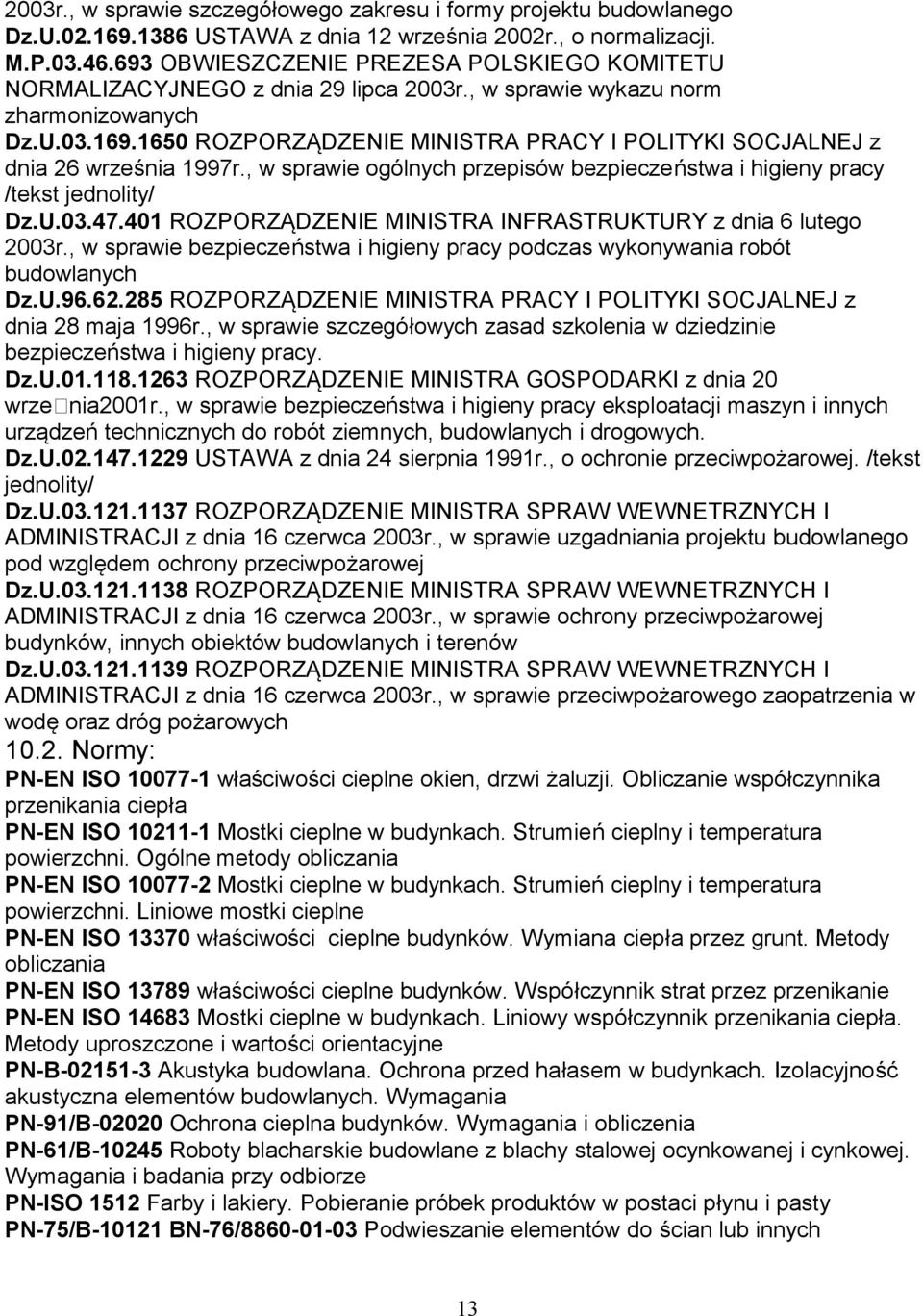 1650 ROZPORZĄDZENIE MINISTRA PRACY I POLITYKI SOCJALNEJ z dnia 26 września 1997r., w sprawie ogólnych przepisów bezpieczeństwa i higieny pracy /tekst jednolity/ Dz.U.03.47.